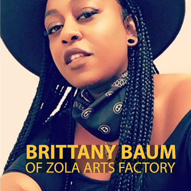 SPOTLIGHT: BRITTANY BAUM OF ZOLA ARTS FACTORY